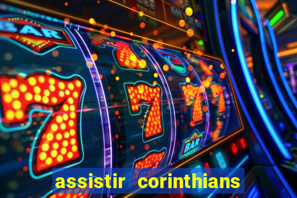 assistir corinthians ao vivo multicanais